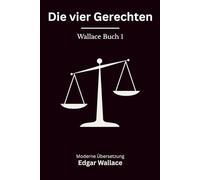 Die vier Gerechten: Der Auftakt der Vier Gerechten Reihe, klassischer London Krimi, modern neu übersetzt nach Edgar Wallace - Wallace Buch 1