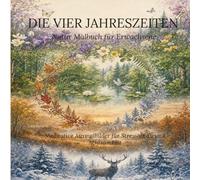 Die vier Jahreszeiten - Natur-Malbuch für Erwachsene: 40 meditative Ausmalbilder für Stressabbau und Achtsamkeit