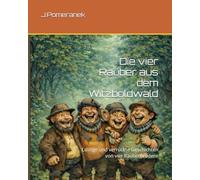 Die vier Räuber aus dem Witzboldwald: Lustige und verrückte Geschichten von vier Räuberbrüdern