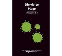 Die vierte Plage: Ein früher Edgar-Wallace-Thriller um Seuche, Erpressung und eine tödliche Verschwörung, modern neu übersetzt