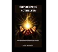 Die vierzehn Nothelfer: Eine traditionelle katholische Novene (United in Prayer: Catholic Novenas Across Languages)