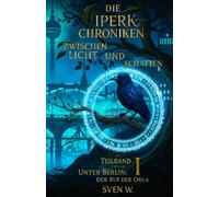 Die ViperK Chroniken Zwischen Licht und Schatten (Band 1): Teilband 1 Unter Berlin - Der Ruf der Orga