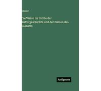 Die Vision im Lichte der Kulturgeschichte und der Dämon des Sokrates
