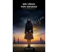Die Vögel von Isfahan: Ein Roman über Liebe, Schweigen und Freiheit