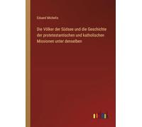 Die Völker der Südsee und die Geschichte der protetestantischen und katholischen Missionen unter denselben