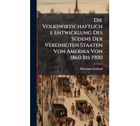 Die Volkswirtschaftliche Entwicklung Des SÃ1/4dens Der Vereinigten Staaten Von Amerika Von 1860 Bis 1900