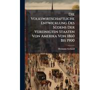 Die Volkswirtschaftliche Entwicklung Des SÃ1/4dens Der Vereinigten Staaten Von Amerika Von 1860 Bis 1900