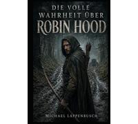 Die volle Wahrheit über Robin Hood