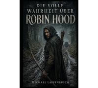 Die volle Wahrheit über Robin Hood