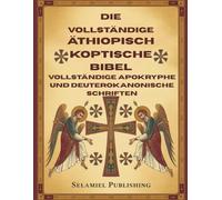 Die vollständige äthiopisch koptische Bibel: Vollständige apokryphe und deuterokanonische Schriften