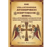 Die vollständige äthiopisch koptische Bibel: Vollständige apokryphe und deuterokanonische Schriften