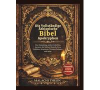 Die Vollständige Äthiopische Bibel Apokryphen: Eine Sammlung antiker Schriften, darunter die Bücher Henoch, Esra, Jubiläen, Meqabyan, Weisheit Salomos und mehr