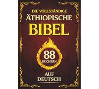 Die Vollständige Äthiopische Bibel auf Deutsch: Der Kanon von 88 Büchern der christlichen Tradition, mit dem Buch Henoch und dem Buch der Jubiläen