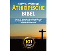 Die vollständige äthiopische Bibel in 101 deutschen Büchern: Eine heilige Sammlung verlorener apokrypher und deuterokanonischer Schriften, Henoch, Jubiläen und vielem mehr