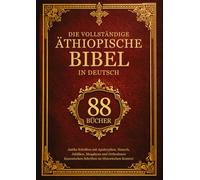 Die Vollständige Äthiopische Bibel in Deutsch (88 Bücher): Antike Schriften mit Apokryphen, Henoch, Jubiläen, Meqabyan und Orthodoxen Kanonischen Schriften im Historischen Kontext
