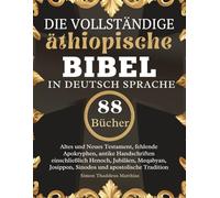 Die vollständige äthiopische Bibel in Deutsch Sprache: Altes und Neues Testament, fehlende Apokryphen, antike Handschriften einschließlich Henoch, ... Josippon, Sinodos und apostolische Tradition