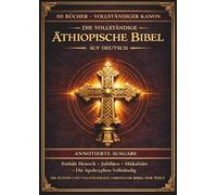 Die vollständige äthiopische Bibel in deutscher Sprache: Kommentiert:Alle 88 antiken Bücher einschließlich des Buches Henoch, der Jubiläen, der Pseudepigraphen und der verlorenen apokryphen Schriften