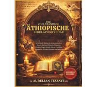 DIE VOLLSTÄNDIGE ÄTHIOPISCHE BIBELAPOKRYPHA: 20 fehlende Bücher im protestantischen Kanon, darunter Henoch, Giganten, Wächter, Engel, Sirach, Esras, Jubiläen, Meqabyan, Weisheit Salomos und andere