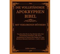 DIE VOLLSTÄNDIGE APOKRYPHENBIBEL MIT VERLORENEN BÜCHERN: Tauchen In Das Reiche Erbe Der Christlichen Schriften, Mit Alten Weisheiten In Texten Wie Psalm 151, Den Büchern Henoch Und Dem 1. Und 2. Esdra