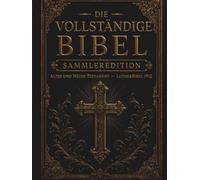 Die vollständige Bibel - Sammlerausgabe: Die 66 Bücher des Alten und Neuen Testaments | King-James-Übersetzung mit Einleitung | Klassisches Großdruck-Zweispaltenformat