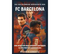 Die vollständige Geschichte des FC Barcelona: Eine Reise Von Beschiedenen Anfängen Zu Weltweiter Anerkennung