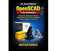 Die vollständige OpenSCAD für Anfänger: Schrittweise skriptbasierte 3D-Druck Konstruktion mit parametrischer Modellierung, praktischen Projekten und Profi-Tipps
