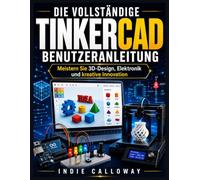 DIE VOLLSTÄNDIGE TINKERCAD-BENUTZERANLEITUNG: Meistern Sie 3D-Design, Elektronik und kreative Innovation