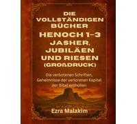 Die vollständigen Bücher Henoch 1-3, Jasher, Jubiläen und Riesen (Großdruck): Die verbotenen Schriften, Geheimnisse der verlorenen Kapitel der Bibel enthüllen