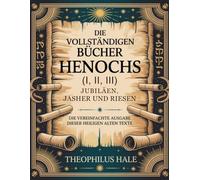 DIE VOLLSTÄNDIGEN BÜCHER HENOCHS (I, II, III), JUBILÄEN, JASHER UND RIESEN: Die vereinfachte Ausgabe dieser heiligen alten Texte