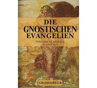 Die Vollständigen Gnostischen Evangelien Und Verlorenen Schriften Im Großdruck: Eine Umfassende Sammlung Apokryphischer (Maria Magdalena, Thomas, Judas, Petrus, Philippus Und Mehr)