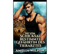 Die vom Schicksal bestimmte Gefährtin des Tierarztes (Chroniken der städtischen vom Schicksal bestimmten Gefä)