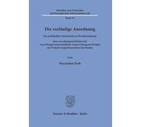 Die vorläufige Anordnung: Ein praktikables Instrument zur Beschleunigung? Eine verwaltungsrechtliche und verwaltungswissenschaftliche Untersuchung am Beispiel der Verkehrswegeinfrastruktur des Bundes