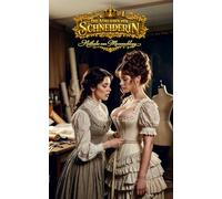 Die Vorlieben der Schneiderin: Ein leidenschaftlicher Lesben-BDSM-Roman im viktorianischen London (Sündige Legenden - Leidenschaft zwischen Geschichte und Fantasie.)