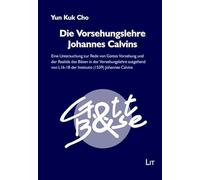 Die Vorsehungslehre Johannes Calvins: Eine Untersuchung zur Rede von Gottes Vorsehung und der Realität des Bösen in der Vorsehungslehre ausgehend von I,16-18 der Institutio (1559) Johannes Calvins
