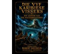 Die Vyf Karibiese Vissermanne: Die Geheim van die Meesteres van die Waters (CARIBBEAN MYTHOLOGY - MAGICAL HORROR | A BOOK SERIES by ROBERT DIEUDELIN (Arcangel Legrand - Brotherswagg))