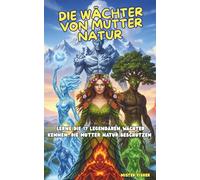 DIE WÄCHTER VON MUTTER NATUR: Lerne die 17 legendären Wächter kennen, die Mutter Natur beschützen