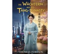 Die Wächterin aus der Tang-Dynasty: Eine Liebe über Jahrtausende