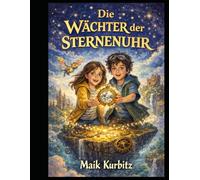 Die Wächters der Sternen Uhr: Eine Reise durch Zeit, Hoffnung und leuchtende Sterne