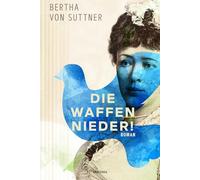 Die Waffen nieder! Roman: Der große Antikriegs-Roman der ersten Friedensnobelpreisträgerin. Nie wieder Krieg, für den Frieden