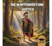 Die Waffenrüstung Gottes: Epheser 6 Verse 10-18 (Bilderbücher über Passagen der Bibel für Kinder)