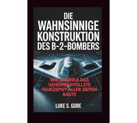 Die wahnsinnige Konstruktion des B-2-Bombers: Wie Amerika das geheimnisvollste Flugzeug aller Zeiten baute
