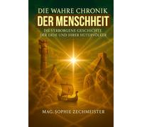 Die wahre Chronik der Menschheit: Die verborgene Geschichte der Erde und ihrer Hütervölker