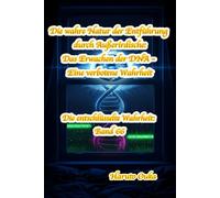Die wahre Natur der Entführung durch Außerirdische: Das Erwachen der DNA - Eine verbotene Wahrheit: 66 (Die entschlüsselte Wahrheit: Band)