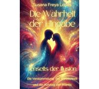 Die Wahrheit der Hingabe: Jenseits der Illusion