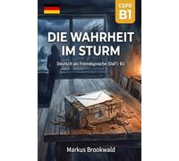 Die Wahrheit im Sturm: Deutsch als Fremdsprache (DaF): B1 (German Graded Reader A2 to B1)