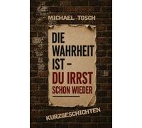 Die Wahrheit ist - du irrst schon wieder