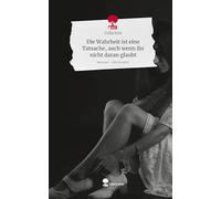 Die Wahrheit ist eine Tatsache, auch wenn ihr nicht daran glaubt. Life is a Story - story.one