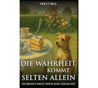 Die Wahrheit kommt selten allein: Sie bringt meist noch eine Leiche mit (Idyllisch, tödlich, … britisch)