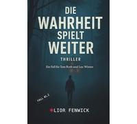 Die Wahrheit spielt weiter: Ein Fall für Tom Roth und Lea Winter