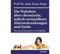 Die Wahrheit über chronische, jedoch vermeidbare Alterserkrankungen und Krebs: Eine neue Dimension in der Medizin